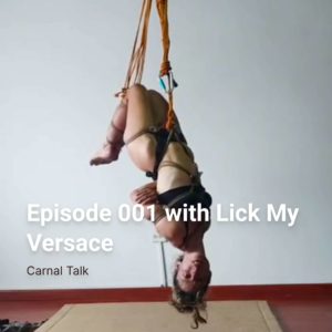 Carnal Talk Podcast Episode 001 With Lick My Versace